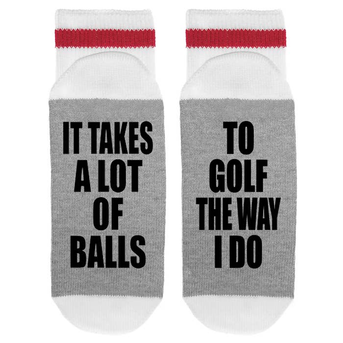 It Takes a Lot of Balls To Golf The Way I Do - Socks