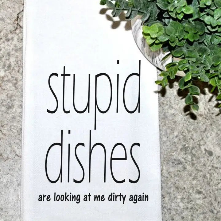 Stupid Dishes... Tea Towel