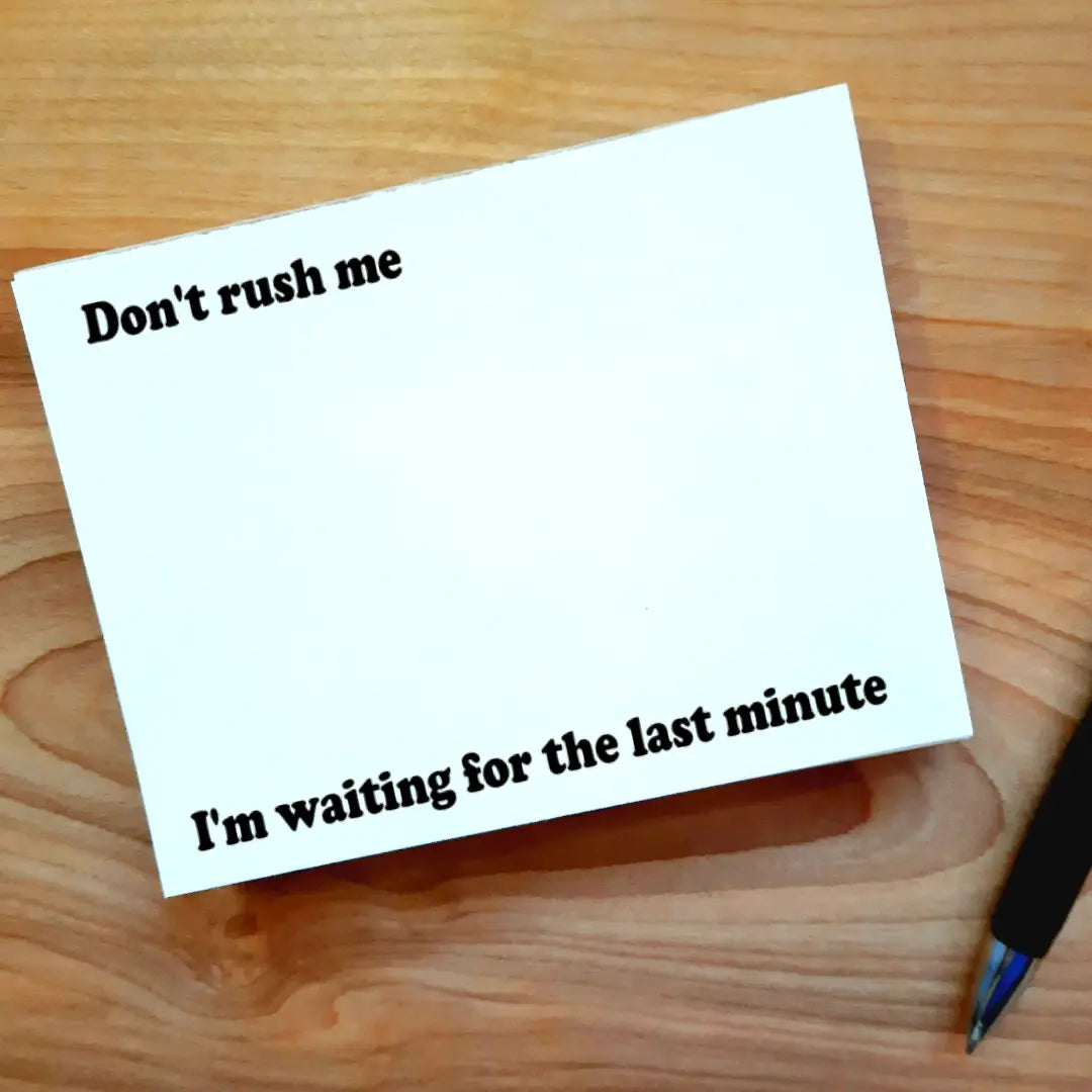 Don't Rush Me I'm Waiting For the Last Minute Note Pad