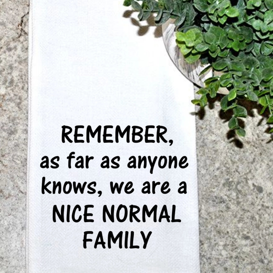 Remember, We Are A Nice Normal Family Towel