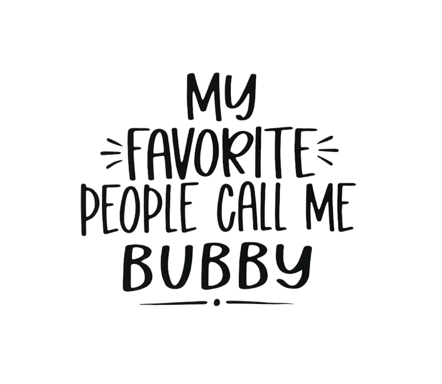 My Favorite People Call Me Bubby - Tea Towel