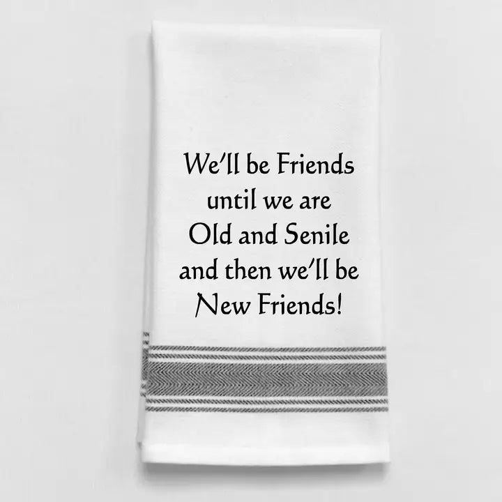 We’ll Be Friends Until We Are Old and Senile...White - Black Lined Trim